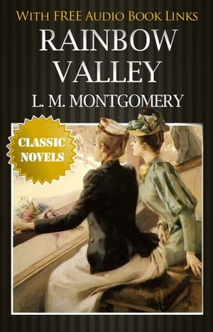 RAINBOW VALLEY Classic Novels: New Illustrated [Free Audiobook Links]