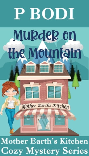 ŷKoboŻҽҥȥ㤨Murder On The Mountain Mother Earth's Kitchen Cozy Mystery Series, #2Żҽҡ[ P Bodi ]פβǤʤ150ߤˤʤޤ