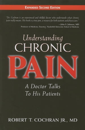 Understanding Chronic Pain A Doctor Talks to His Patients【電子書籍】[ Robert T. Cochran ]