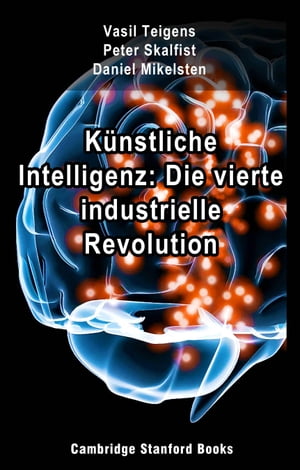 K?nstliche Intelligenz: Die vierte industrielle Revolution【電子書籍】[ Vasil Teigens ]
