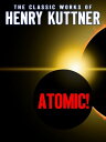 Atomic!【電子書籍】[ Henry Kuttner ]