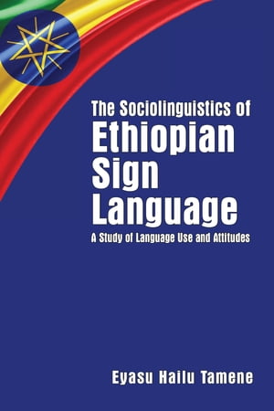 The Sociolinguistics of Ethiopian Sign Language
