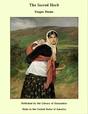The Sacred Herb【電子書籍】[ Fergus Hume ]