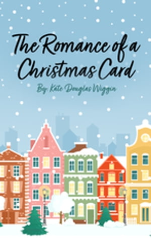 The Romance of a Christmas CardŻҽҡ[ Kate Douglas Wiggin ]