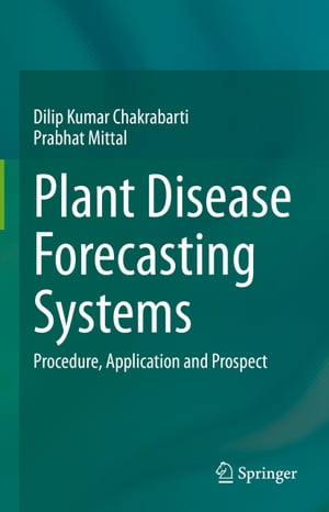 Plant Disease Forecasting Systems Procedure, Application and ProspectŻҽҡ[ Dilip Kumar Chakrabarti ]