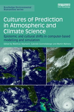 Cultures of Prediction in Atmospheric and Climate ScienceEpistemic and Cultural Shifts in Computer-based Modelling and Simulation【電子書籍】