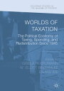 Worlds of Taxation The Political Economy of Taxing, Spending, and Redistribution Since 1945