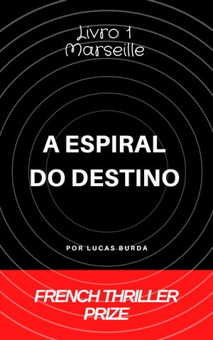 A ESPIRAL DO DESTINO Marseille, Boys & Guns【電子書籍】[ Lucas BURDA ]
