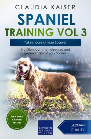 ŷKoboŻҽҥȥ㤨Spaniel Training Vol 3 ? Taking care of your Spaniel: Nutrition, common diseases and general care of your Spaniel Spaniel Training, #3Żҽҡ[ Claudia Kaiser ]פβǤʤ700ߤˤʤޤ