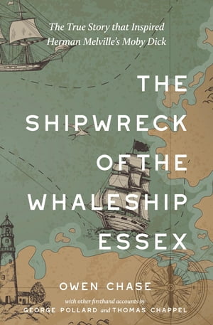 The Shipwreck of the Whaleship Essex (Warbler Classics Annotated Edition)【電子書籍】 Owen Chase
