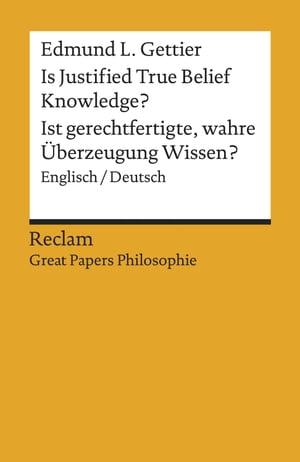 Is Justified True Belief Knowledge / Ist gerechtfertigte, wahre berzeugung Wissen (Englisch/Deutsch.) Reclam Great Papers Philosophie【電子書籍】 Edmund L. Gettier
