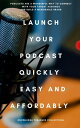 Launch Your Podcast Quickly Easy And Affordably【電子書籍】[ Knowledge Treasure Collec...