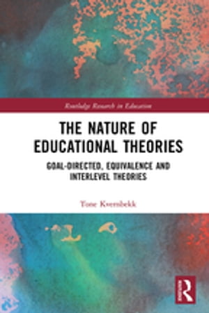 The Nature of Educational Theories Goal-Directed, Equivalence and Interlevel Theories
