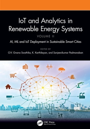 IoT and Analytics in Renewable Energy Systems (Volume 2) AI, ML and IoT Deployment in Sustainable Smart Cities【電子書籍】