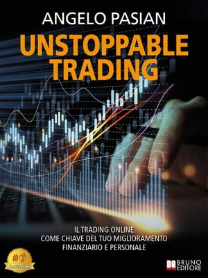 Unstoppable Trading Il trading online come chiave del tuo miglioramento finanziario e personale