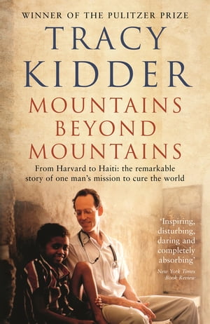 Mountains Beyond Mountains One doctor 039 s quest to heal the world【電子書籍】 Tracy Kidder