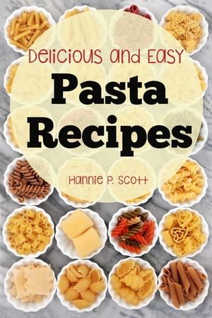ŷKoboŻҽҥȥ㤨Delicious and Easy Pasta RecipesŻҽҡ[ Hannie P. Scott ]פβǤʤ131ߤˤʤޤ