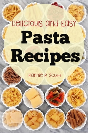 Delicious and Easy Pasta Recipes【電子書籍