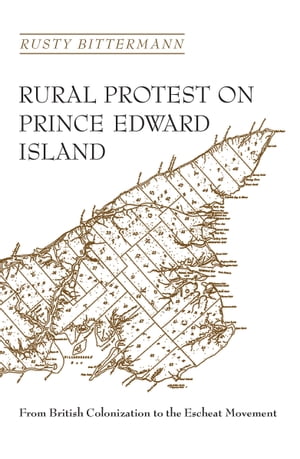 Rural Protest on Prince Edward Island From British Colonization to the Escheat Movement