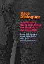 Race Dialogues A Facilitator's Guide to Tackling the Elephant in the Classroom