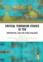 Critical Terrorism Studies at Ten Contributions, Cases and Future Challenges【電子書籍】