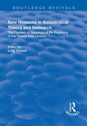 New Horizons in Sociological Theory and Research The Frontiers of Sociology at the Beginning of the Twenty-First Century【電子書籍】