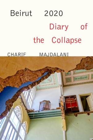 Beirut 2020: Diary of the Collapse