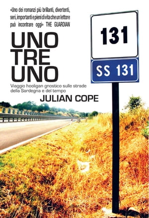 Uno tre uno Viaggio hooligan gnostico sulle strade della Sardegna e del tempo【電子書籍】 Julian Cope