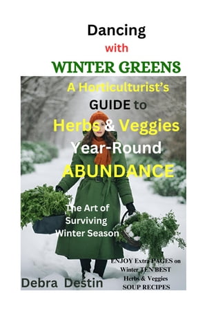 Dancing with Winter Greens: A Horticulturist's Guide to Herbs and Veggies Year-Round Abundance