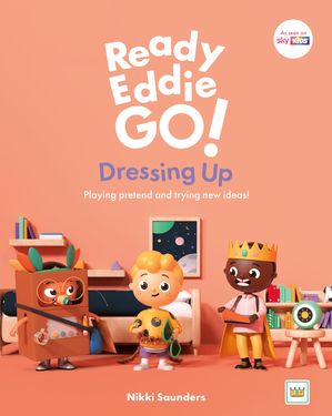 Ready Eddie Go! Dressing Up Playing pretend and trying new ideas!【電子書籍】[ Nikki Saunders ]