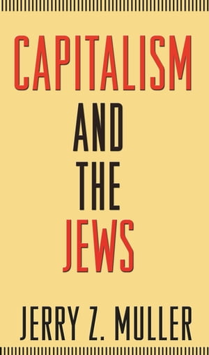 Capitalism and the Jews【電子書籍】[ Jerry Z. Muller ]