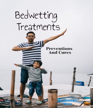 Bedwetting Treatment, Preventions & Cures