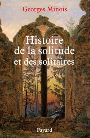 Histoire de la solitude et des solitaires【電子書籍】[ Georges Minois ]