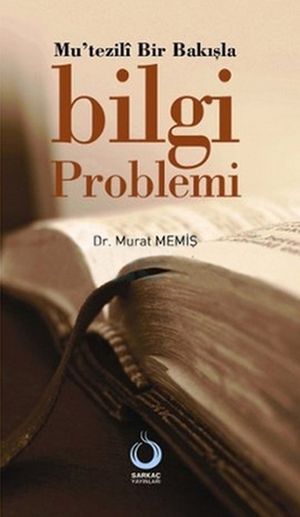 Mu'tezili Bir Bak??la Bilgi ProblemiŻҽҡ[ Dr. Murat Memi? ]