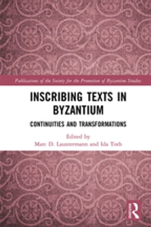 Inscribing Texts in Byzantium Continuities and Transformations