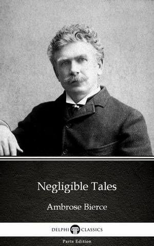Negligible Tales by Ambrose Bierce (Illustrated)Żҽҡ[ Ambrose Bierce ]