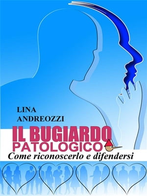 Il bugiardo patologico - Come riconoscerlo e difendersi