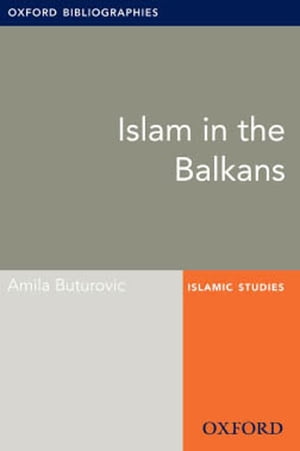 Islam in the Balkans: Oxford Bibliographies Online Research Guide