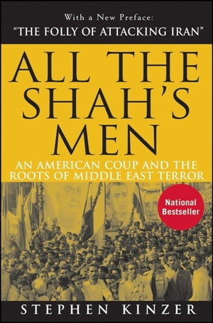 All the Shah 039 s Men An American Coup and the Roots of Middle East Terror【電子書籍】 Stephen Kinzer