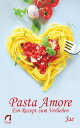 Pasta Amore Ein Rezept zum Verlieben【電子書