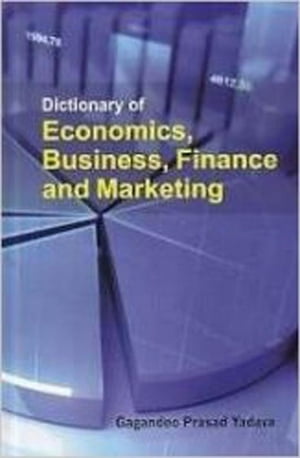 Dictionary of Economics, Business, Finance and Marketing【電子書籍】 Gagandeo Prasad Yadava