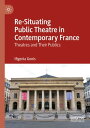 Re-Situating Public Theatre in Contemporary France Theatres and Their Publics