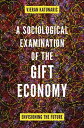A Sociological Examination of the Gift Economy Envisioning the Future【電子書籍】[ Vje...