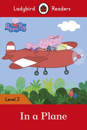 Ladybird Readers Level 2 - Peppa Pig - In a Plane (ELT Graded Reader)