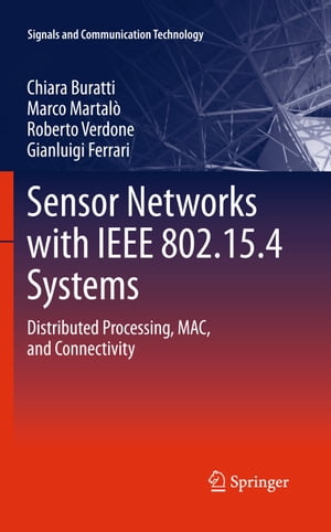 Sensor Networks with IEEE 802.15.4 Systems Distributed Processing, MAC, and Connectivity【電子書籍】[ Chiara Buratti ]