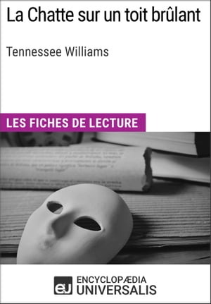 La Chatte sur un toit br?lant de Tennessee Williams Les Fiches de lecture d'Universalis【電子書籍】[ Encyclopaedia Universalis ]