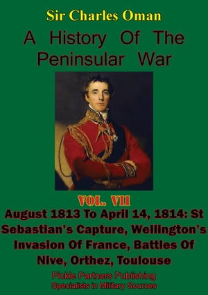 A History of the Peninsular War, Volume VII: August 1813 to April 14, 1814