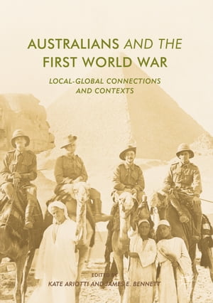 Australians and the First World War Local-Global Connections and Contexts