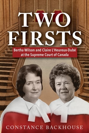 Two Firsts Bertha Wilson and Claire L’Heureux-Dub? at the Supreme Court of Canada【電子書籍】[ Constance Backhouse ]