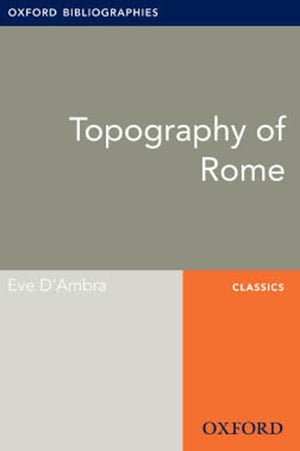Topography of Rome: Oxford Bibliographies Online Research Guide